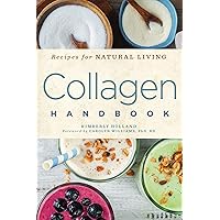 Collagen Handbook: Recipes for Natural Living Collagen Handbook: Recipes for Natural Living Kindle Paperback