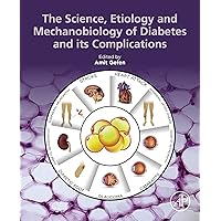 The Science, Etiology and Mechanobiology of Diabetes and its Complications The Science, Etiology and Mechanobiology of Diabetes and its Complications Kindle Paperback