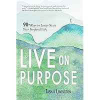 Live on Purpose: 90 Ways to Jump-Start Your Inspired Life