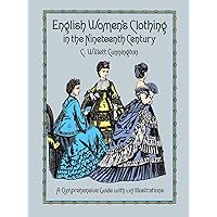 English Women's Clothing in the Nineteenth Century: A Comprehensive Guide with 1,117 Illustrations (Dover Fashion and Costumes) English Women's Clothing in the Nineteenth Century: A Comprehensive Guide with 1,117 Illustrations (Dover Fashion and Costumes) Paperback Kindle