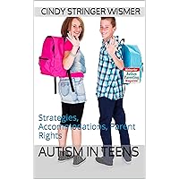 Autism in Teens: Strategies, Accommodations, Parent Rights Autism in Teens: Strategies, Accommodations, Parent Rights Kindle Paperback
