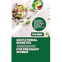 Gestational Diabetes Cookbook for Pregnant Women: The Ultimate Eating Guide for You and Your Baby to a Healthy Pregnancy: 20 Nourishing Recipes and Meal Plans Gestational Diabetes Cookbook for Pregnant Women: The Ultimate Eating Guide for You and Your Baby to a Healthy Pregnancy: 20 Nourishing Recipes and Meal Plans Kindle Paperback