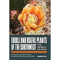Edible and Useful Plants of the Southwest: Texas, New Mexico, and Arizona Edible and Useful Plants of the Southwest: Texas, New Mexico, and Arizona Paperback Kindle