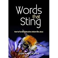 Words that Sting: How to handle destructive criticism like Jesus (Spiritual Growth by John Stange Book 5) Words that Sting: How to handle destructive criticism like Jesus (Spiritual Growth by John Stange Book 5) Kindle Paperback
