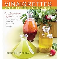Vinaigrettes and Other Dressings: 60 Sensational recipes to Liven Up Greens, Grains, Slaws, and Every Kind of Salad Vinaigrettes and Other Dressings: 60 Sensational recipes to Liven Up Greens, Grains, Slaws, and Every Kind of Salad Hardcover Kindle