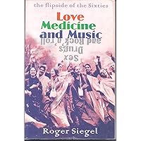 Love Medicine and Music Roger Siegel Love Medicine and Music Roger Siegel Paperback