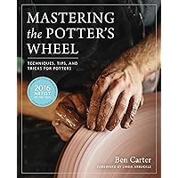 Mastering the Potter's Wheel: Techniques, Tips, and Tricks for Potters (Mastering Ceramics) Mastering the Potter's Wheel: Techniques, Tips, and Tricks for Potters (Mastering Ceramics) Hardcover Kindle