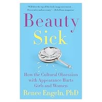 Beauty Sick: How the Cultural Obsession with Appearance Hurts Girls and Women Beauty Sick: How the Cultural Obsession with Appearance Hurts Girls and Women Paperback Audible Audiobook Kindle Hardcover MP3 CD