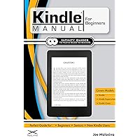 Kindle Manual for Beginners: The Perfect Kindle Guide for Beginners, Seniors, & New Kindle Users Kindle Manual for Beginners: The Perfect Kindle Guide for Beginners, Seniors, & New Kindle Users Kindle Paperback