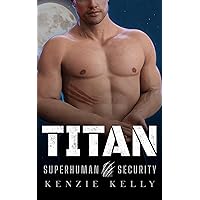 Titan: An Action-Adventure Romance with a Howling Sense of Humor (Superhuman Security Book 1)