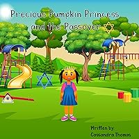 Precious Pumpkin Princess and the Passover: A traditional Jewish Celebration Precious Pumpkin Princess and the Passover: A traditional Jewish Celebration Kindle Paperback
