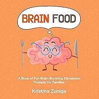 Brain Food: A Book of Fun Brain-Boosting Discussion Prompts for Families Brain Food: A Book of Fun Brain-Boosting Discussion Prompts for Families Kindle Paperback