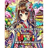 Libro de colorear de chicas anime para adolescentes: Ilustraciones de moda manga moderna y hermosa para adolescentes, chicas adultos (Spanish Edition)