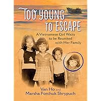 Too Young to Escape: A Vietnamese Girl Waits to be Reunited with Her Family Too Young to Escape: A Vietnamese Girl Waits to be Reunited with Her Family Hardcover Paperback