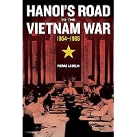Hanoi's Road to the Vietnam War, 1954-1965 (From Indochina to Vietnam: Revolution and War in a Global Perspective Book 7) Hanoi's Road to the Vietnam War, 1954-1965 (From Indochina to Vietnam: Revolution and War in a Global Perspective Book 7) Kindle Hardcover Paperback