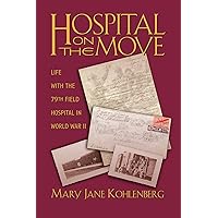 Hospital on the Move: Life with the 79th Field Hospital in World War II Hospital on the Move: Life with the 79th Field Hospital in World War II Paperback Mass Market Paperback