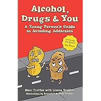 Alcohol, Drugs & You: A Young Person's Guide to Avoiding Addiction Alcohol, Drugs & You: A Young Person's Guide to Avoiding Addiction Kindle Paperback