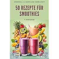 50 Rezepte für Smoothies - schnell & einfach gemacht (German Edition) 50 Rezepte für Smoothies - schnell & einfach gemacht (German Edition) Kindle Paperback