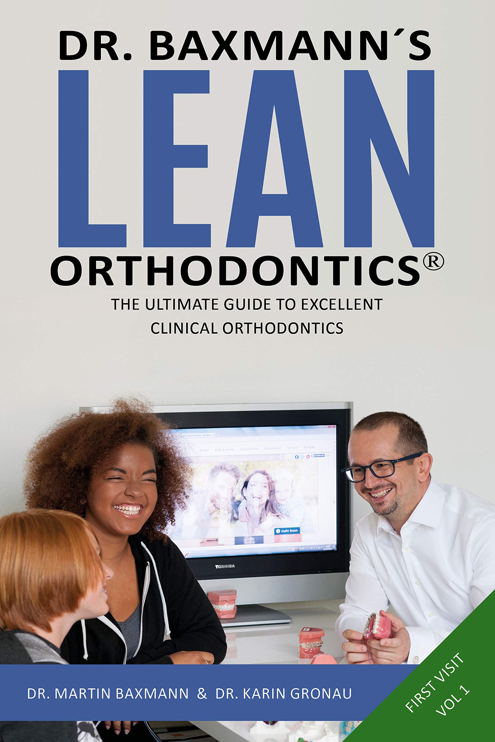 Dr. Baxmann´s LEAN ORTHODONTICS® - The Ultimate Guide To Excellent Clinical Orthodontics: First Visit - Volume 1 (Dr. Baxmann´s LEAN ORTHODONTICS® - English Version)