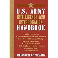 U.S. Army Intelligence and Interrogation Handbook (US Army Survival) U.S. Army Intelligence and Interrogation Handbook (US Army Survival) Paperback Kindle Hardcover