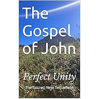 The Gospel of John: Perfect Unity The Gospel of John: Perfect Unity Kindle Paperback Hardcover