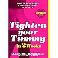 Tighten Your Tummy in 2 Weeks: Lose up to 14 inches & 14 pounds of fat in 14 days! Tighten Your Tummy in 2 Weeks: Lose up to 14 inches & 14 pounds of fat in 14 days! Hardcover Kindle