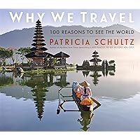 Why We Travel: 100 Reasons to See the World Why We Travel: 100 Reasons to See the World Kindle Hardcover