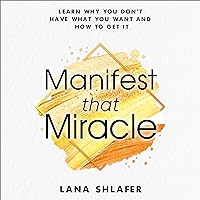 Manifest That Miracle: Learn Why You Don’t Have What You Want and How to Get It Manifest That Miracle: Learn Why You Don’t Have What You Want and How to Get It Audible Audiobook Paperback Kindle
