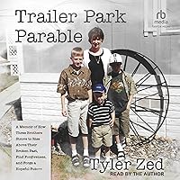 Trailer Park Parable: A Memoir of How Three Brothers Strove to Rise Above Their Broken Past, Find Forgiveness, and Forge a Hopeful Future Trailer Park Parable: A Memoir of How Three Brothers Strove to Rise Above Their Broken Past, Find Forgiveness, and Forge a Hopeful Future Audible Audiobook Paperback Kindle Hardcover Audio CD