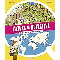 L'Atlas du détective. Mène l'enquête autour du monde (French Edition) L'Atlas du détective. Mène l'enquête autour du monde (French Edition) Kindle Hardcover