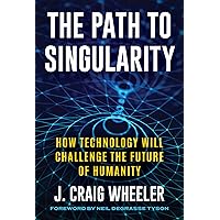 The Path to Singularity: How Technology Will Challenge the Future of Humanity