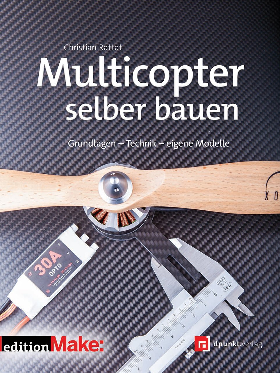 Multicopter selber bauen: Grundlagen – Technik – eigene Modelle (Edition Make:)