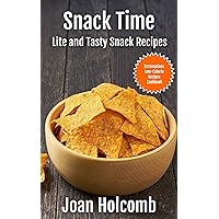 Snack Time: Lite and Tasty Snack Recipes (Scrumptious Low-Calorie Recipes Cookbook)