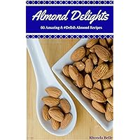 Almond Delights: 60 Amazing & #Delish Almond Recipes (60 Super Recipes Book 41) Almond Delights: 60 Amazing & #Delish Almond Recipes (60 Super Recipes Book 41) Kindle Paperback