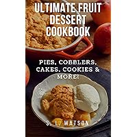 Ultimate Fruit Dessert Cookbook: Pies, Cobblers, Cakes, Cookies & More! (Southern Cooking Recipes) Ultimate Fruit Dessert Cookbook: Pies, Cobblers, Cakes, Cookies & More! (Southern Cooking Recipes) Kindle Paperback