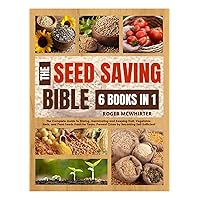 The Seed Saving Bible : [6 Books in 1] The Complete Guide to Storing, Germinating, and Keeping Fruit, Vegetable, Herb, and Plant Seeds Fresh for Years. Prevent Dark Times by Becoming Self-Sufficient The Seed Saving Bible : [6 Books in 1] The Complete Guide to Storing, Germinating, and Keeping Fruit, Vegetable, Herb, and Plant Seeds Fresh for Years. Prevent Dark Times by Becoming Self-Sufficient Kindle Paperback