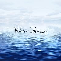 Water Therapy: Phenomenal Music that Reduces Stress, Calms and Helps Regain Peace and Balance Water Therapy: Phenomenal Music that Reduces Stress, Calms and Helps Regain Peace and Balance MP3 Music