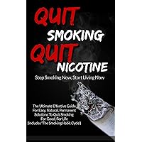 Quit Smoking Quit Nicotine - Stop Smoking Now, Start Living Now: The Ultimate Effective Guide For Easy, Natural, Permanent Solutions To Quit Smoking For ... (Addiction, Addiction Recovery, Treatment) Quit Smoking Quit Nicotine - Stop Smoking Now, Start Living Now: The Ultimate Effective Guide For Easy, Natural, Permanent Solutions To Quit Smoking For ... (Addiction, Addiction Recovery, Treatment) Kindle