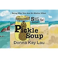 Pickle Soup: Being Who You Are No Matter What (Surf Soup) Pickle Soup: Being Who You Are No Matter What (Surf Soup) Kindle Hardcover Paperback