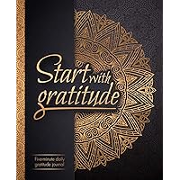 Start With Gratitude: Daily Gratitude Journal | Positivity Diary for a Happier You in Just 5 Minutes a Day Start With Gratitude: Daily Gratitude Journal | Positivity Diary for a Happier You in Just 5 Minutes a Day Paperback