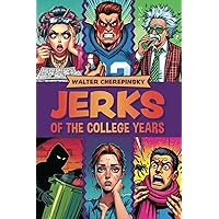 Jerks of the College Years Jerks of the College Years Paperback Kindle
