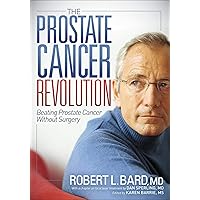 The Prostate Cancer Revolution: Beating Prostate Cancer Without Surgery The Prostate Cancer Revolution: Beating Prostate Cancer Without Surgery Kindle Hardcover Paperback