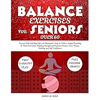 BALANCE EXERCISES FOR SENIORS OVER 60: Prevent Falls and Stay Safe with Illustrated, Easy-to-Follow, Simple Flexibility At-Home Workouts. Building Strength ... Improve Posture, Core-Fitness, Stability BALANCE EXERCISES FOR SENIORS OVER 60: Prevent Falls and Stay Safe with Illustrated, Easy-to-Follow, Simple Flexibility At-Home Workouts. Building Strength ... Improve Posture, Core-Fitness, Stability Kindle Paperback