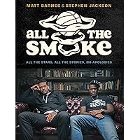All the Smoke: All the Stars, All the Stories, No Apologies All the Smoke: All the Stars, All the Stories, No Apologies Kindle Hardcover