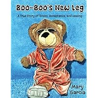 Boo-Boo's New Leg: A True Story of Illness, Acceptance and Healing Boo-Boo's New Leg: A True Story of Illness, Acceptance and Healing Paperback Kindle