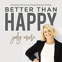 Better than Happy: Connecting with Divinity Through Conscious Thinking Better than Happy: Connecting with Divinity Through Conscious Thinking Audible Audiobook Paperback Kindle Hardcover