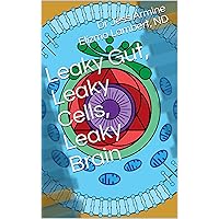 Leaky Gut, Leaky Cells, Leaky Brain Leaky Gut, Leaky Cells, Leaky Brain Kindle Paperback