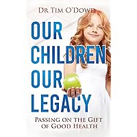 Our Children, Our Legacy: Passing on the Gift of Good Health Our Children, Our Legacy: Passing on the Gift of Good Health Kindle Audible Audiobook Paperback