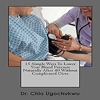 15 Simple Ways to Lower Your Blood Pressure Naturally After 40 Without Complicated Diets 15 Simple Ways to Lower Your Blood Pressure Naturally After 40 Without Complicated Diets Audible Audiobook Paperback Kindle