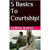 5 Basics To Courtship! 5 Basics To Courtship! Kindle
